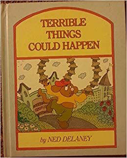 Terrible Things Could Happen by Ned Delaney