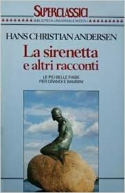 La sirenetta e altri racconti by Hans Christian Andersen
