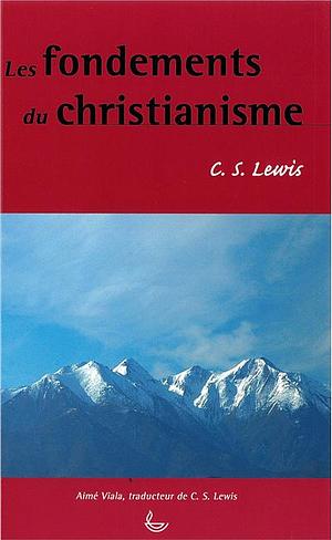 Les fondements du christianisme by C.S. Lewis