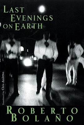 Last Evenings on Earth by Roberto Bolaño