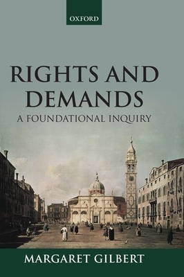 Rights and Demands: A Foundational Inquiry by Margaret Gilbert