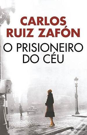 O Prisioneiro do Céu by Carlos Ruiz Zafón