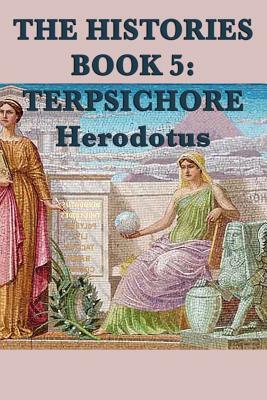 The Histories Book 5: Terpsichore by Herodotus