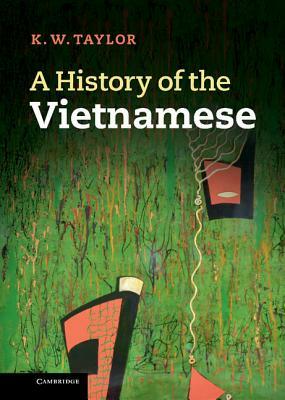 A History of the Vietnamese by K. W. Taylor