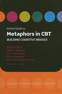 Oxford Guide to Metaphors in CBT: Building Cognitive Bridges by Richard Stott, Paul Salkovskis, Warren Mansell