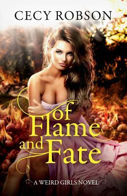 Of Flame and Fate: A Weird Girls Novel by Cecy Robson