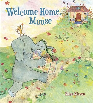 Welcome Home, Mouse by Elisa Kleven