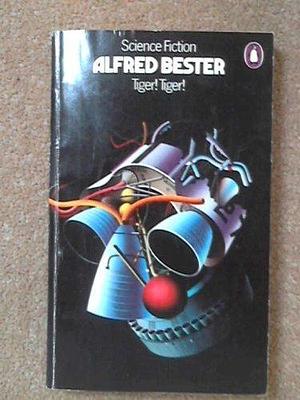 Tiger! Tiger! by Alfred Bester by Alfred Bester, Alfred Bester