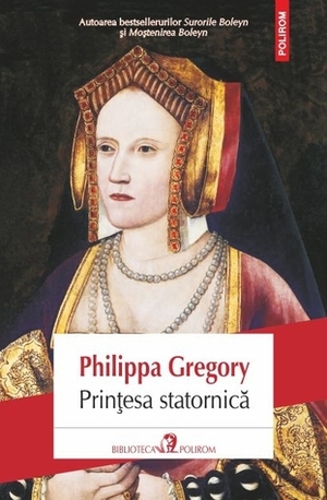 Prințesa statornică by Philippa Gregory, Ioana Georgescu