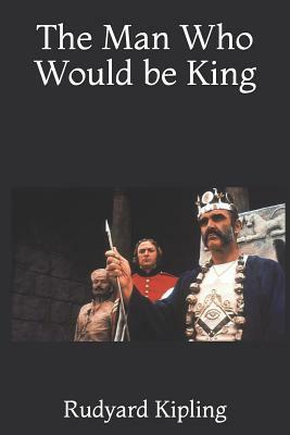 The Man Who Would Be King by Rudyard Kipling