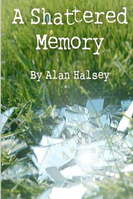 A Shattered Memory by Alan Halsey