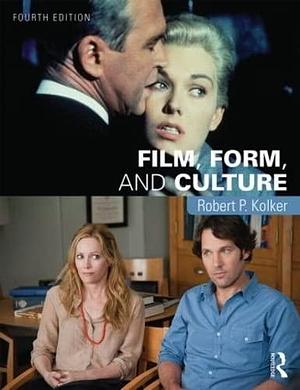 Film, Form, and Culture: Fourth Edition by Robert P. Kolker, Robert P. Kolker