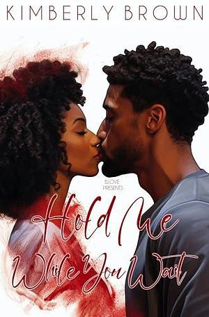 Hold Me While You Wait by Kimberly Brown, Kimberly Brown