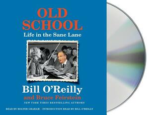 Old School: Life in the Sane Lane by Bill O'Reilly, Bruce Feirstein