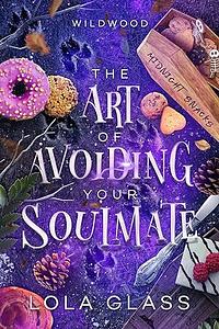 The Art of Avoiding Your Soulmate by Lola Glass