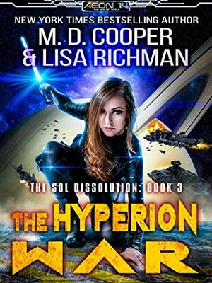 The Hyperion War - An Epic Military Space Opera Adventure (Aeon 14: The Sol Dissolution Book 3) by M.D. Cooper, Lisa Richman