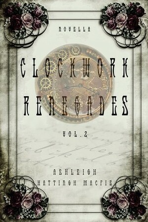 Clockwork Renegades Vol. 2 by Ashleigh Hattingh Macfie