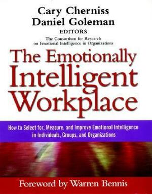 The Emotionally Intelligent Workplace: How to Select For, Measure, and Improve Emotional Intelligence in Individuals, Groups, and by Cary Cherniss, Daniel Goleman
