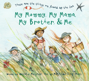My Mommy, My Mama, My Brother, and Me by Natalie Meisner, Mathilde Cinq-Mars