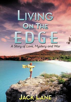 Living on the Edge: A Story of Love, Mystery and War by Jack Lane