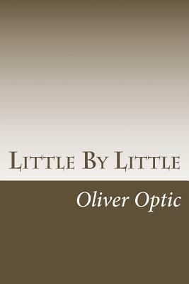 Little By Little by Oliver Optic