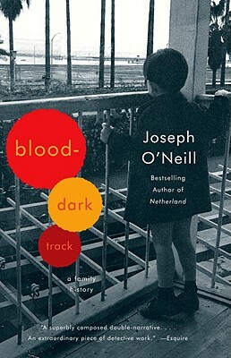 Blood-Dark Track: A Family History by Joseph O'Neill