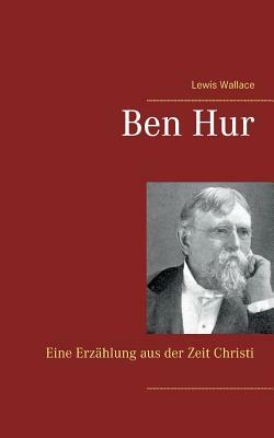 Ben Hur: Eine Erzählung aus der Zeit Christi by Lew Wallace