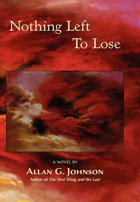 Nothing Left to Lose by Allan G. Johnson