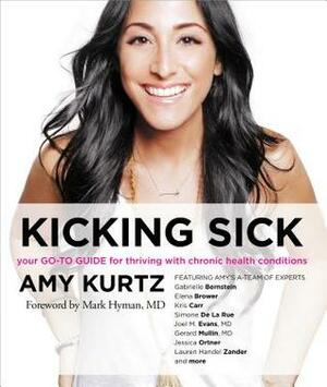 Kicking Sick: Your Go-To Guide for Thriving with Chronic Health Conditions by Mark Hyman, Amy Kurtz