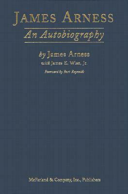 James Arness: An Autobiography by James E. Wise Jr., James Arness