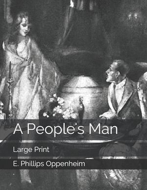 A People's Man: Large Print by Edward Phillips Oppenheim