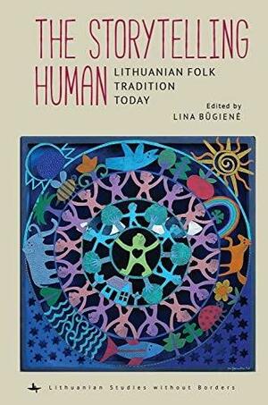 The Storytelling Human: Lithuanian Folk Tradition Today by Lina Būgienė