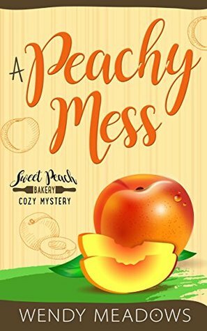 A Peachy Mess by Wendy Meadows