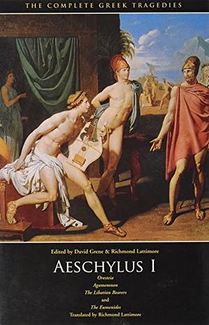 Aeschylus I: Oresteia: Agamemnon, The Libation Bearers, The Eumenides by Aeschylus
