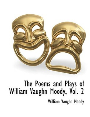 The Poems and Plays of William Vaughn Moody, Vol. 2 by William Vaughn Moody