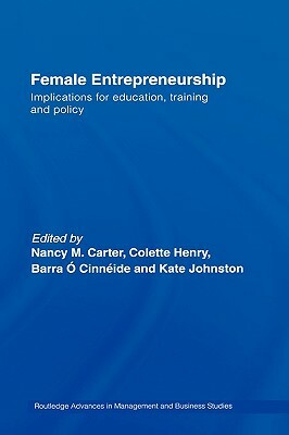 Female Entrepreneurship: Implications for Education, Training and Policy by Nancy M. Carter, Barra O. Cinneide, Colette Henry