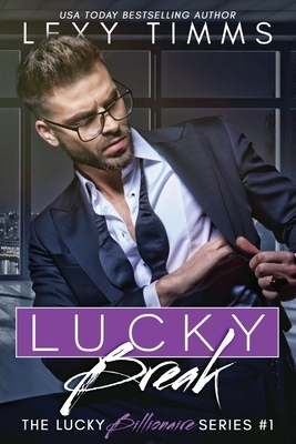 Lucky Break: Billionaire Fake Fiance Romance by Lexy Timms