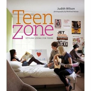 Teen Zone: Stylish Living for Teens by Judith Wilson