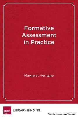 Formative Assessment in Practice: A Process of Inquiry and Action by Margaret Heritage