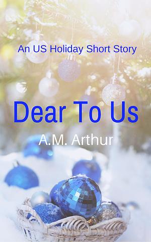 Dear to Us by A.M. Arthur
