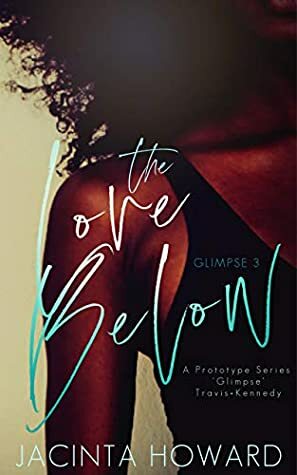 The Love Below: A Prototype Series Glimpse (Travis+Kennedy) by Jacinta Howard