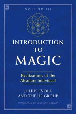 Introduction to Magic, Volume III: Realizations of the Absolute Individual by The Ur Group, Julius Evola