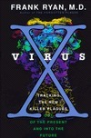 Virus X: Tracking the New Killer Plagues--Out of the Present & Into the Future by Frank Ryan