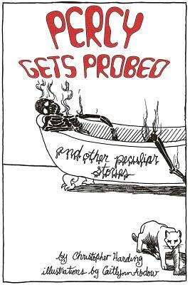 Percy Gets Probed: and Other Peculiar Stories by Christopher Harding