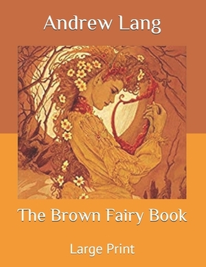 The Brown Fairy Book: Large Print by Andrew Lang