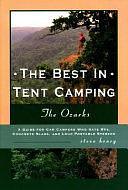 The Best in Tent Camping, the Ozarks: A Guide for Car Campers who Hate RVs, Concrete Slabs, and Loud Portable Stereos by Steve Henry