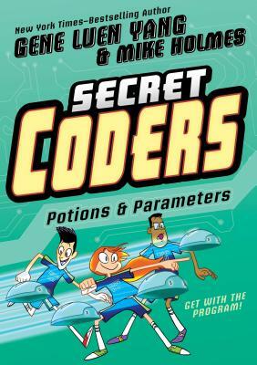 Secret Coders: Potions & Parameters by Gene Luen Yang