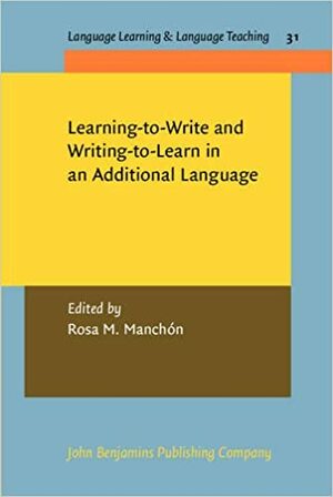 Learning-To-Write and Writing-To-Learn in an Additional Language by Rosa M. Manchón