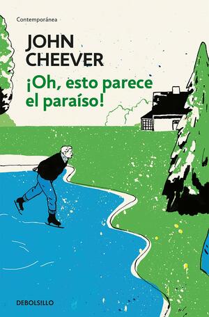 ¡Oh, esto parece el paraíso! by John Cheever