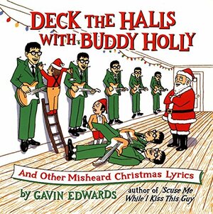 Deck the Halls with Buddy Holly: And Other Misheard Christmas Lyrics by Gavin Edwards